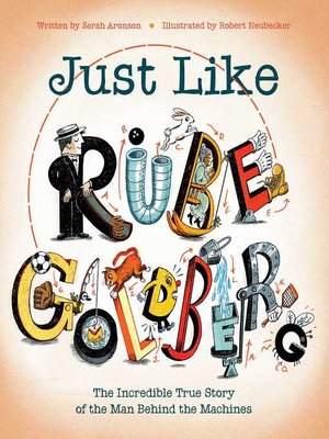 cover image of Just Like Rube Goldberg: the Incredible True Story of the Man Behind the Machines